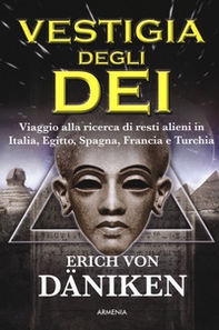 La vestigia degli dei. Viaggio alla ricerca di resti alieni in Italia, Egitto, Spagna, Francia e Turchia - Librerie.coop