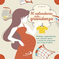 Il calendario della gravidanza. Scadenze, appuntamenti, note, pensieri sparsi e ricordi da conservare per 9 mesi di attesa - Librerie.coop