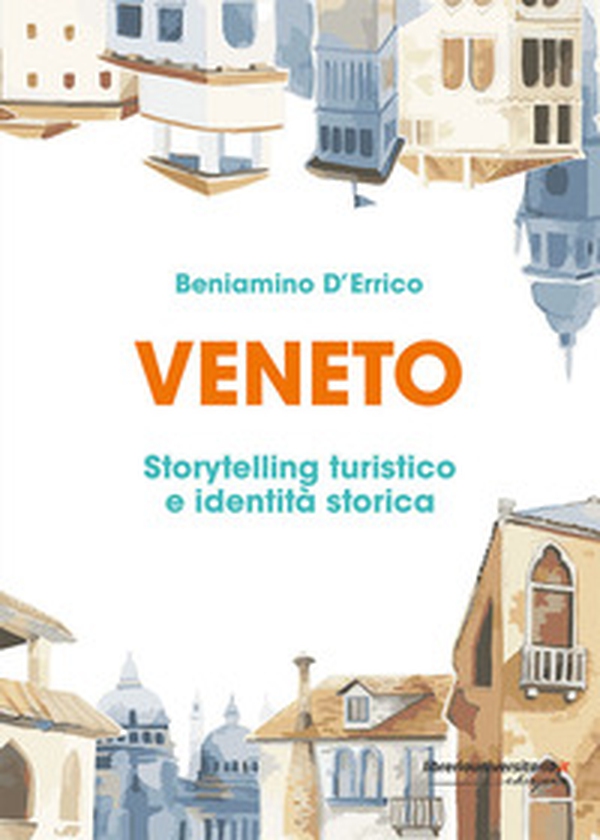 Veneto. Storytelling turistico e identità storica - Librerie.coop Veneto. Storytelling turistico e identità storica - Librerie.coop