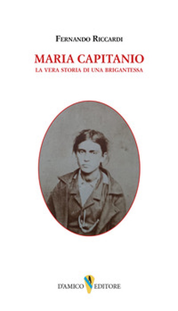 Maria Capitanio. La vera storia di una brigantessa - Librerie.coop