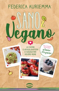 Sano & vegano. La cucina classica, gustosa e golosa per volersi bene - Librerie.coop Sano & vegano. La cucina classica, gustosa e golosa per volersi bene - Librerie.coop