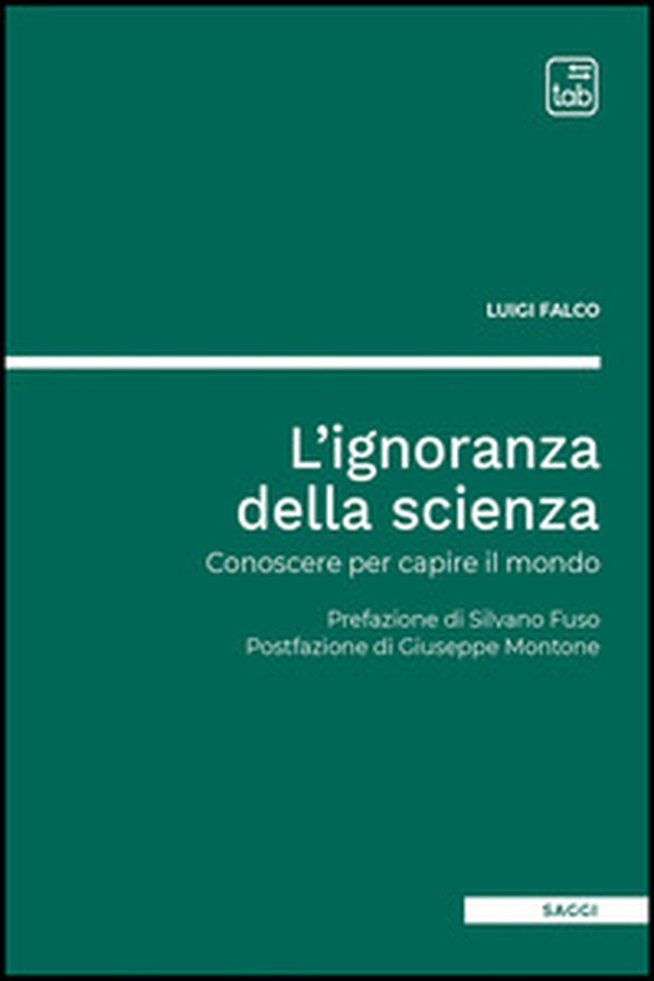 L'ignoranza della scienza. Conoscere per capire il mondo - Librerie.coop