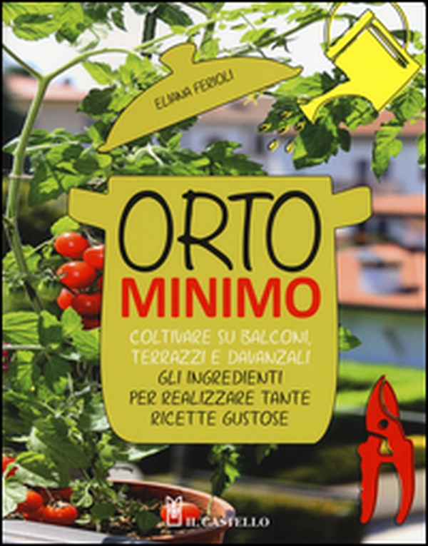 Orto minimo. Coltivare su balconi, terrazzi e davanzali gli ingredienti per realizzare tante ricette gustose - Librerie.coop Orto minimo. Coltivare su balconi, terrazzi e davanzali gli ingredienti per realizzare tante ricette gustose - Librerie.coop