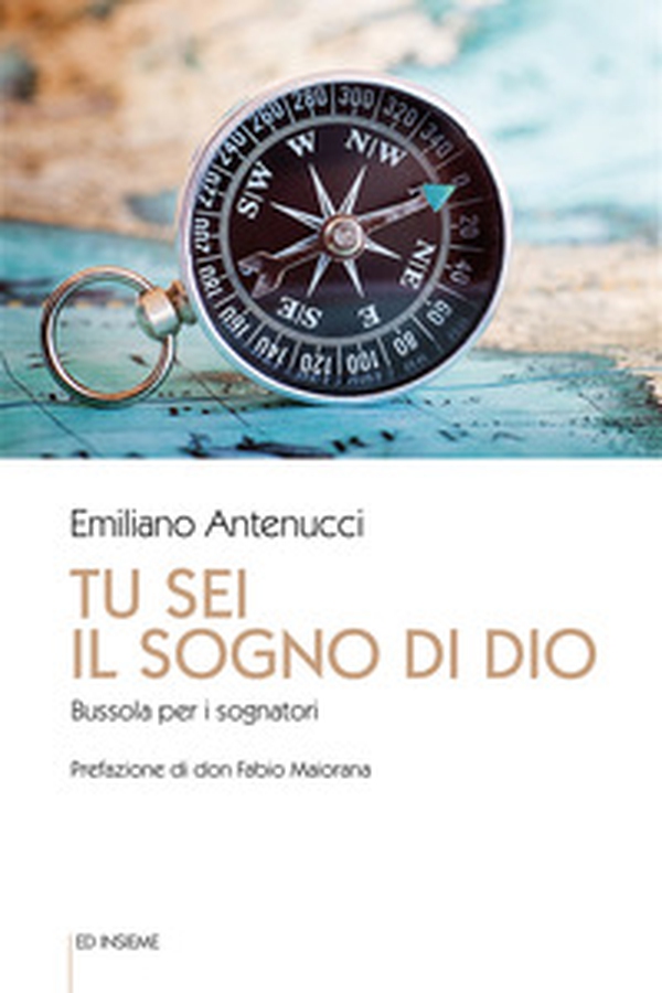 Tu sei il sogno di Dio. Bussola per i sognatori - Librerie.coop Tu sei il sogno di Dio. Bussola per i sognatori - Librerie.coop