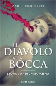 Il diavolo dalla bocca. Storia vera di un esorcismo - Librerie.coop Il diavolo dalla bocca. Storia vera di un esorcismo - Librerie.coop
