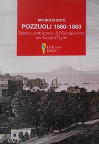 Pozzuoli 1860-1863. Storie e controstorie del Risorgimento nei Campi Flegrei - Librerie.coop
