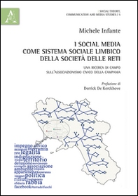 I social media come sistema sociale limbico della società delle reti. Una ricerca di campo sull'associazionismo civico della Campania - Librerie.coop