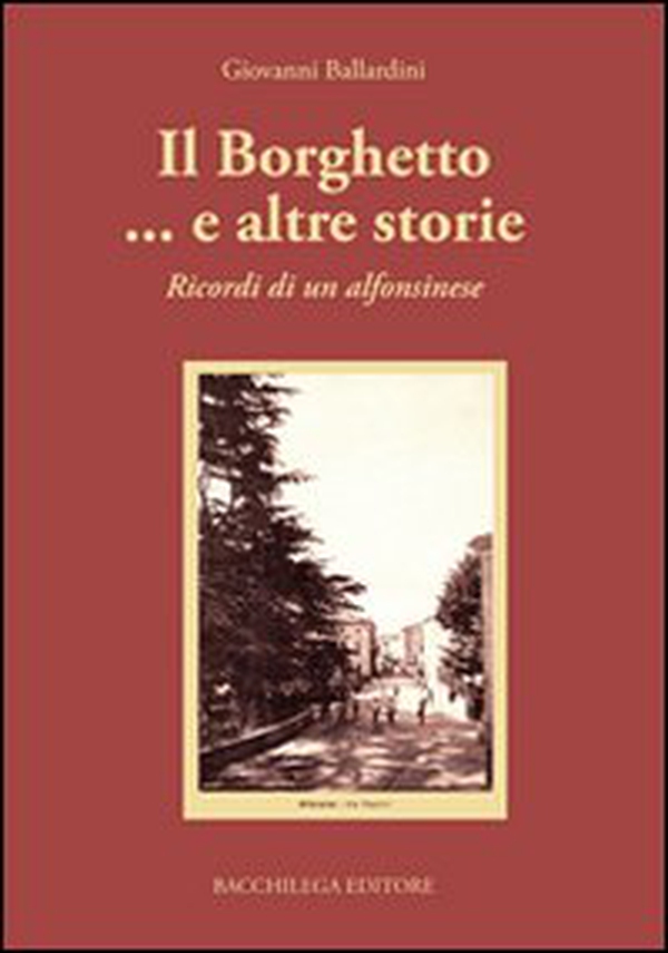 Il borghetto... e altre storie. Ricordi di un alfonsinese - Librerie.coop Il borghetto... e altre storie. Ricordi di un alfonsinese - Librerie.coop