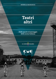 Teatri altri. Dallo spazio al paesaggio della scena italiana - Librerie.coop