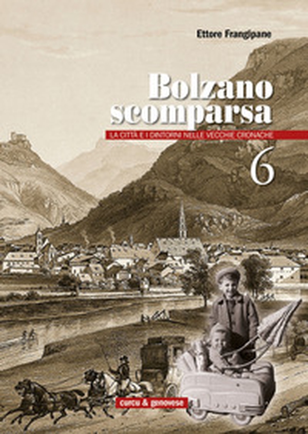 Bolzano scomparsa. La città e i dintorni nelle vecchie cronache - Librerie.coop Bolzano scomparsa. La città e i dintorni nelle vecchie cronache - Librerie.coop