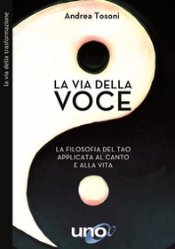 La via della voce. La filosofia del Tao applicata al canto e alla vita - Librerie.coop La via della voce. La filosofia del Tao applicata al canto e alla vita - Librerie.coop