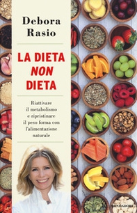 La dieta non dieta. Riattivare il metabolismo e ripristinare il peso forma con l'alimentazione naturale - Librerie.coop