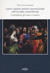 Loreto cantiere artistico internazionale nell'età della controriforma. I committenti, gli artisti, il contesto - Librerie.coop Loreto cantiere artistico internazionale nell'età della controriforma. I committenti, gli artisti, il contesto - Librerie.coop