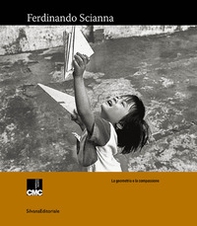 Ferdinando Scianna. La geometria e la compassione - Librerie.coop