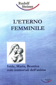 L'eterno femminile. Iside, Maria, Beatrice: volti immortali dell'anima umana - Librerie.coop L'eterno femminile. Iside, Maria, Beatrice: volti immortali dell'anima umana - Librerie.coop