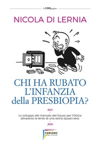Chi ha rubato l'infanzia della presbiopia? Lo sviluppo del mercato del futuro per l'ottica attraverso la lente di una storia (quasi) vera - Librerie.coop