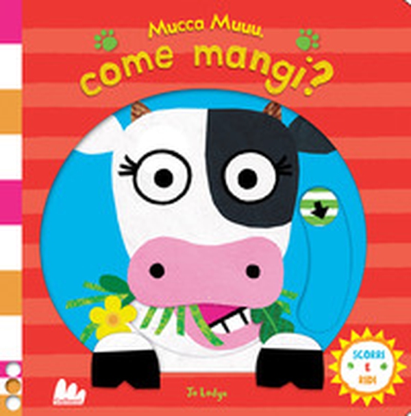 Mucca muuu, come mangi? Scorri e ridi - Librerie.coop Mucca muuu, come mangi? Scorri e ridi - Librerie.coop