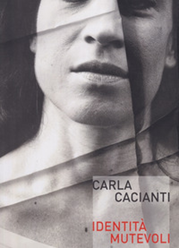 Carla Cacianti. Idenità mutevoli - Librerie.coop Carla Cacianti. Idenità mutevoli - Librerie.coop
