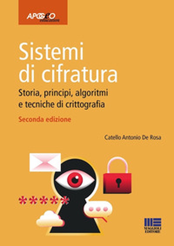 Sistemi di cifratura. Storia, principi, algoritmi e tecniche di crittografia - Librerie.coop Sistemi di cifratura. Storia, principi, algoritmi e tecniche di crittografia - Librerie.coop