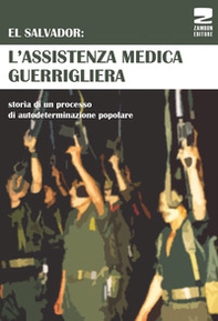 El Salvador: l'assistenza medica guerrigliera. Storia di un processo di autodeterminazione popolare - Librerie.coop