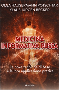 Medicina informativa russa. Le nove tecniche di base e la loro applicazione pratica - Librerie.coop