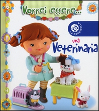 Vorrei essere... una veterinaria - Librerie.coop
