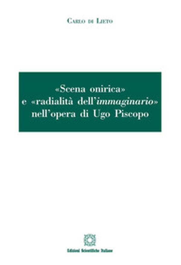 «Scena onirica» e «radialità dell'immaginario» nell'opera di Ugo Piscopo - Librerie.coop «Scena onirica» e «radialità dell'immaginario» nell'opera di Ugo Piscopo - Librerie.coop