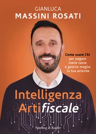 Intelligenza artifiscale. Come usare l'AI per pagare meno tasse e gestire al meglio la tua azienda - Librerie.coop