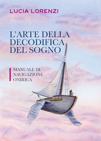 L'arte della decodifica del sogno. Manuale di navigazione onirica - Librerie.coop