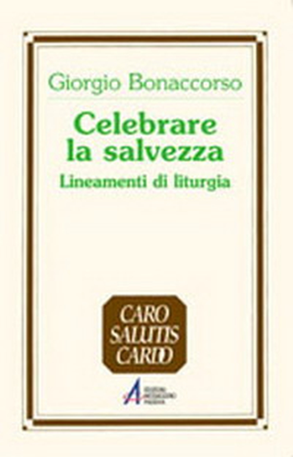 Celebrare la salvezza. Lineamenti di liturgia - Librerie.coop Celebrare la salvezza. Lineamenti di liturgia - Librerie.coop