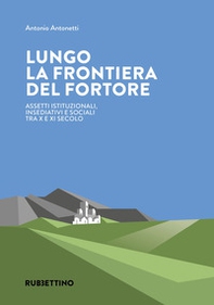 Lungo la frontiera del Fortore. Assetti istituzionali, insediativi e sociali tra X e XI secolo - Librerie.coop Lungo la frontiera del Fortore. Assetti istituzionali, insediativi e sociali tra X e XI secolo - Librerie.coop