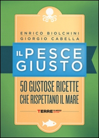 Il pesce giusto. 50 gustose ricette che rispettano il mare - Librerie.coop Il pesce giusto. 50 gustose ricette che rispettano il mare - Librerie.coop