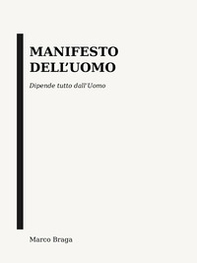 Manifesto dell'uomo. Dipende tutto dall'Uomo - Librerie.coop