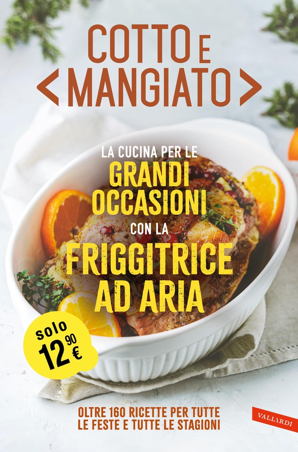 Cotto e mangiato. La cucina per le grandi occasioni con la friggitrice ad aria - Librerie.coop Cotto e mangiato. La cucina per le grandi occasioni con la friggitrice ad aria - Librerie.coop