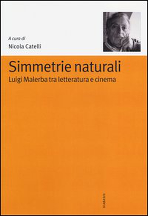 Simmetrie naturali. Luigi Malerba tra letteratura e cinema - Librerie.coop Simmetrie naturali. Luigi Malerba tra letteratura e cinema - Librerie.coop