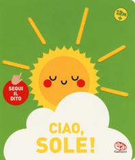 Ciao, sole! Segui il dito - Librerie.coop