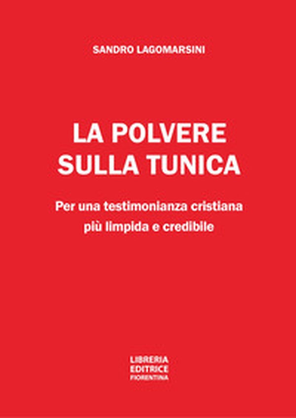 La polvere sulla tunica. Per una testimonianza cristiana più limpida e credibile - Librerie.coop La polvere sulla tunica. Per una testimonianza cristiana più limpida e credibile - Librerie.coop