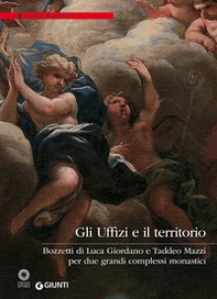 Gli Uffizi e il territorio. Bozzetti di Luca Giordano e Taddeo Mazzi per due grandi complessi monastici - Librerie.coop