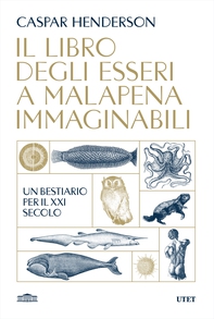 Il libro degli esseri a malapena immaginabili - Librerie.coop