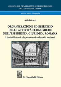 Organizzazione ed esercizio delle attività economiche nell'esperienza giuridica romana. I dati delle fonti e le più recenti vedute dei moderni - Librerie.coop Organizzazione ed esercizio delle attività economiche nell'esperienza giuridica romana. I dati delle fonti e le più recenti vedute dei moderni - Librerie.coop