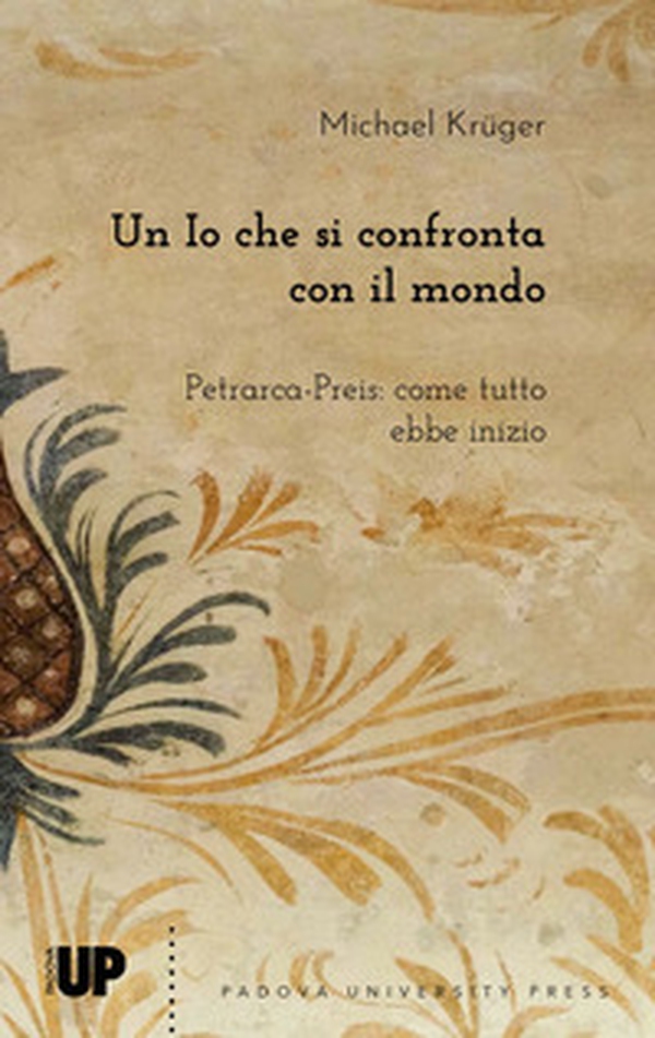 Un io che si confronta con il mondo. Petrarca-Preis: come tutto ebbe inizio - Librerie.coop Un io che si confronta con il mondo. Petrarca-Preis: come tutto ebbe inizio - Librerie.coop