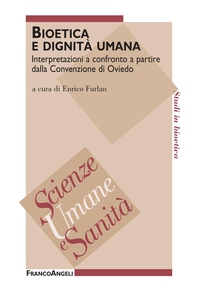 Bioetica e dignità umana. Interpretazioni a confronto a partire dalla Convenzione di Oviedo - Librerie.coop
