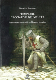 Templari, cacciatori di umanità. Appunti per uno studio dell'epopea templare - Librerie.coop Templari, cacciatori di umanità. Appunti per uno studio dell'epopea templare - Librerie.coop