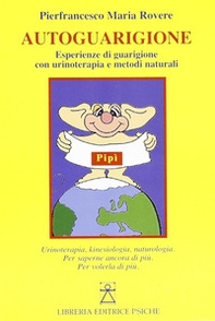 Autoguarigione. Esperienze di guarigione con urinoterapia e metodi naturali - Librerie.coop