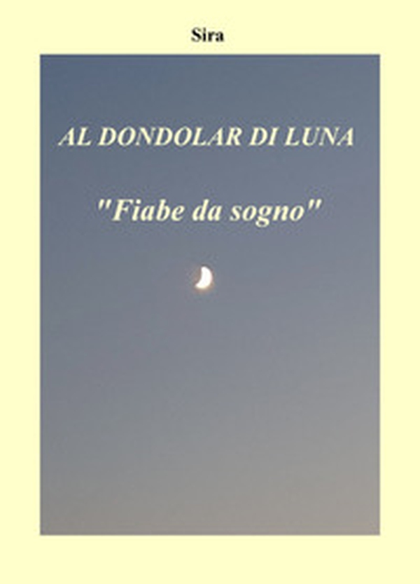 Al dondolar di luna. «Fiabe da sogno» - Librerie.coop Al dondolar di luna. «Fiabe da sogno» - Librerie.coop