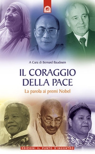 Il coraggio della pace. La parola ai premi Nobel - Librerie.coop