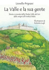 La valle e la sua gente. Storia e vicende della Media Valle del Liri dalle origini all'Unità d'Italia - Librerie.coop