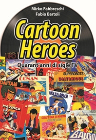 Cartoon heroes. Quarant'anni di sigle TV - Librerie.coop
