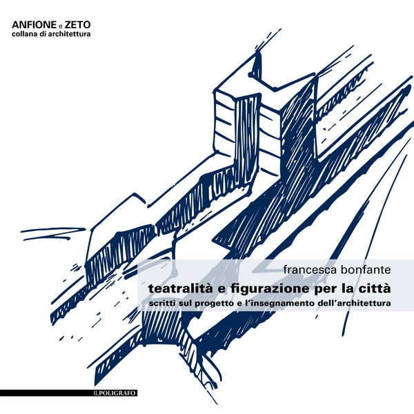 Teatralità e figurazione per la città. Scritti sul progetto e l’insegnamento dell’architettura - Librerie.coop Teatralità e figurazione per la città. Scritti sul progetto e l’insegnamento dell’architettura - Librerie.coop