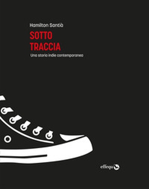 Sotto traccia. Una storia indie contemporanea - Librerie.coop